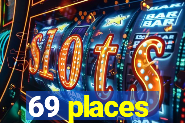 69 places